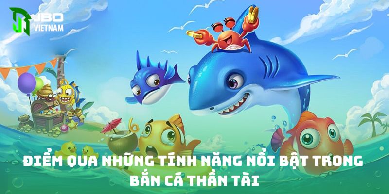 Điểm qua những tính năng nổi bật trong bắn cá Thần Tài