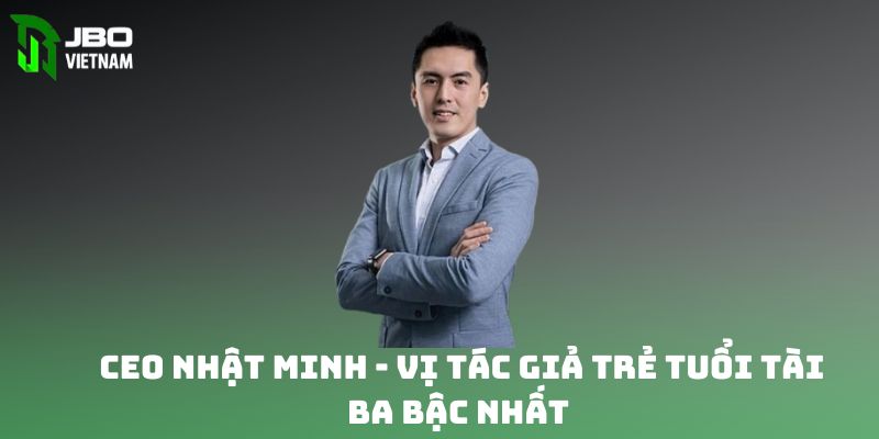 CEO Nhật Minh - Vị tác giả trẻ tuổi tài ba bậc nhất 