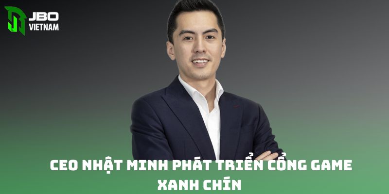 CEO Nhật Minh phát triển cổng game xanh chín 