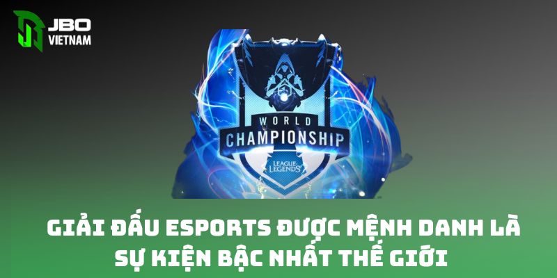 Giải đấu Esports được mệnh danh là sự kiện bậc nhất thế giới 