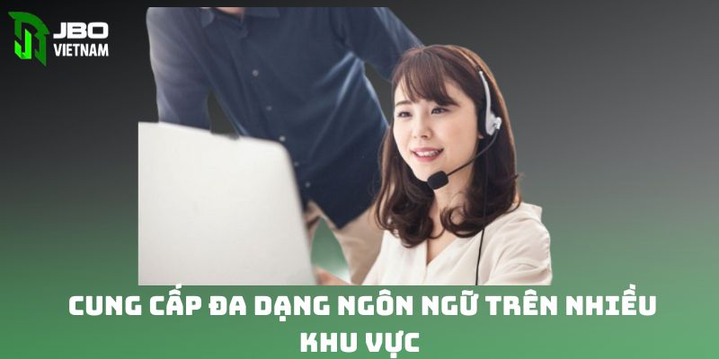 Cung cấp đa dạng ngôn ngữ trên nhiều khu vực 