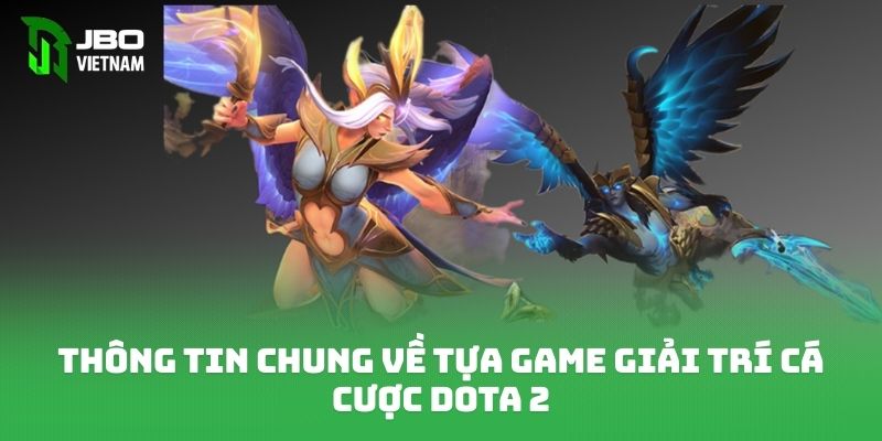 Thông tin chung về tựa game giải trí cá cược dota 2