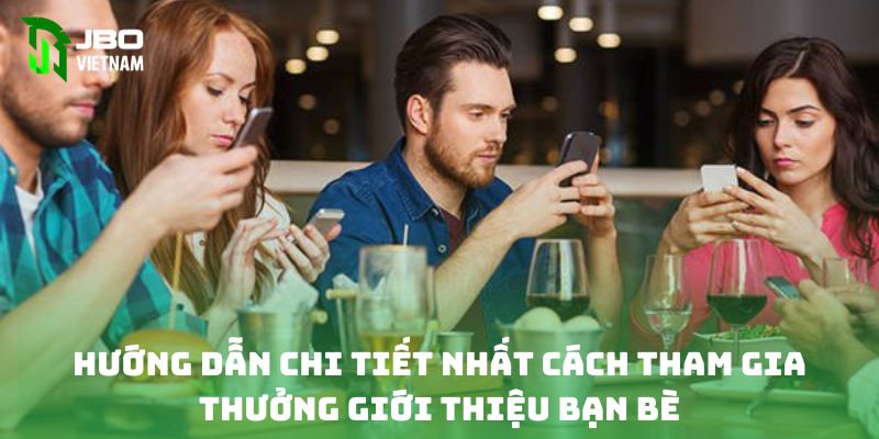 Hướng dẫn chi tiết nhất cách tham gia thưởng giới thiệu bạn bè