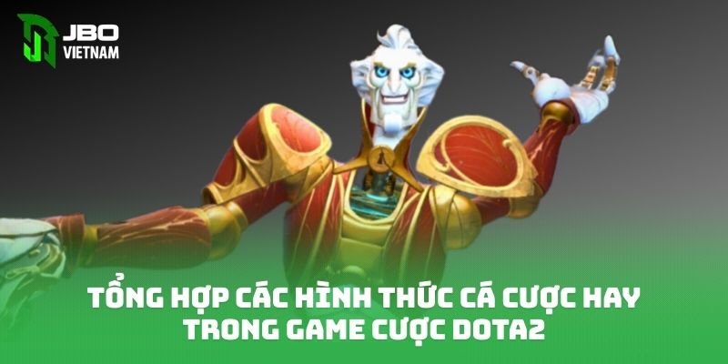 Tổng hợp các hình thức cá cược hay trong game cược dota2