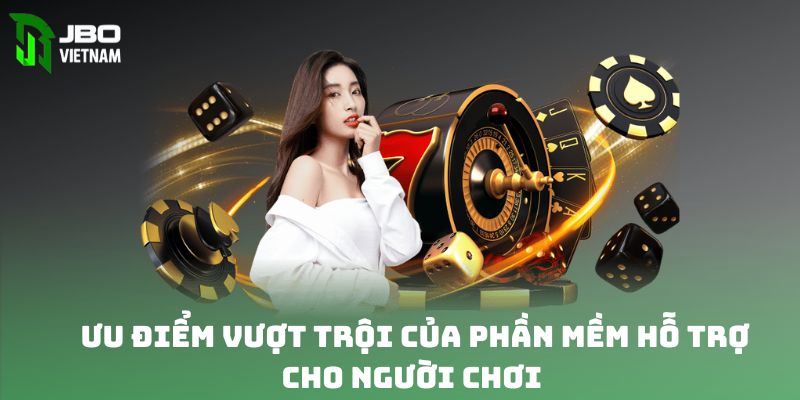 Ưu điểm vượt trội của phần mềm hỗ trợ cho người chơi 