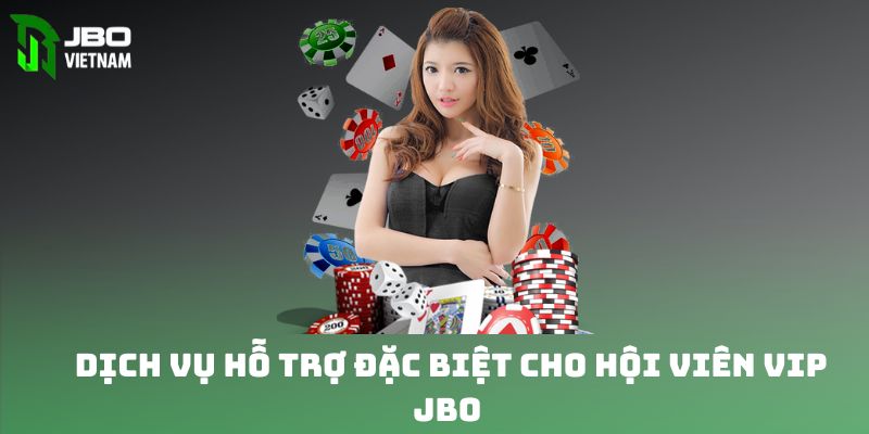 Dich vụ hỗ trợ đặc biệt cho hội viên vip JBO 